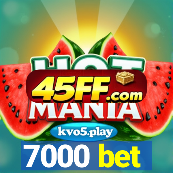 7000 bet